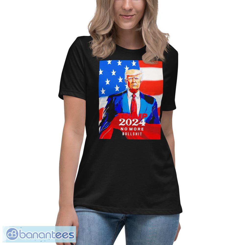 Trump 2024 No More Bullshit America Shirt - Womens Relaxed Short Sleeve Jersey Tee Trump 2024 No More Bullshit America Shirt - Womens Relaxed Short Sleeve Jersey Tee