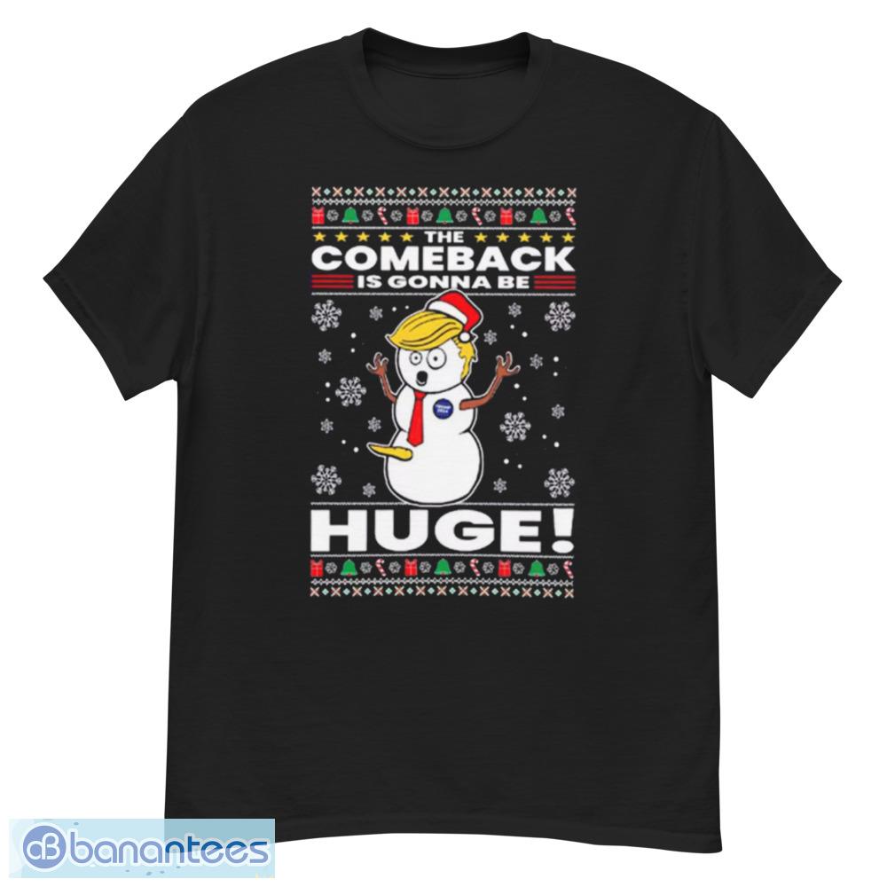Trump 2024 The Comeback Is Gonna Be Huge Ugly Christmas Shirt Unisex Crewneck Graphic Shirt - G500 Men’s Classic T-Shirt