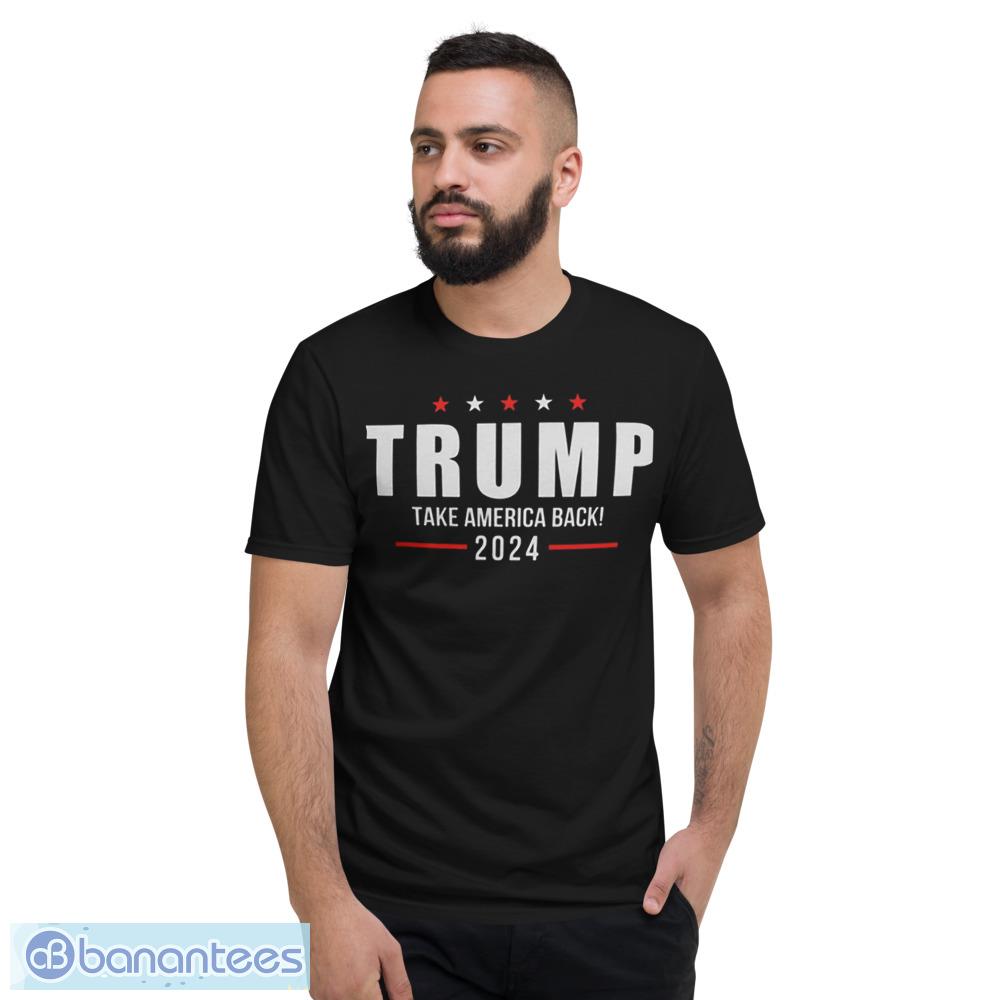 Trump Take America Back 2024 T-Shirt Hoodie Sweatshirt - Short Sleeve T-Shirt