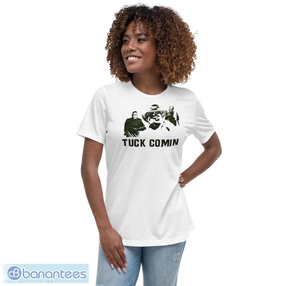 Tuck Comin T-Shirt Gift For Fans - Womens Relaxed Short Sleeve Jersey Tee Tuck Comin T-Shirt Gift For Fans - Womens Relaxed Short Sleeve Jersey Tee
