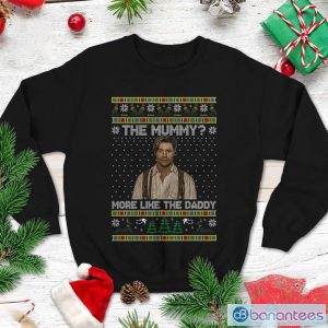 The Mummy Sweatshirt Rick O'Connell T Shirt The Mummy More Like The Daddy Shirt Christmas Xmas Gifts Product Photo 1