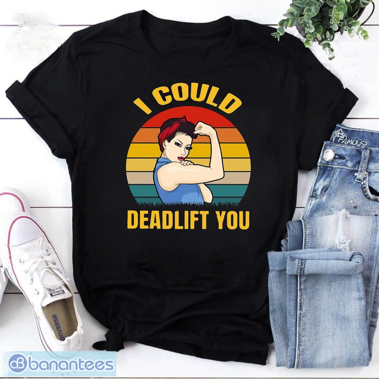 Weight Lifting I Could Deadlift You Vintage T-Shirt Weight Lifting Shirt Fitness Shirt Product Photo 1