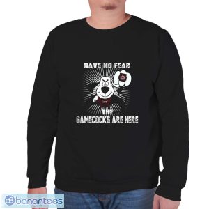 Have No Fear The South Carolina Gamecocks Are Here Funny Black T Shirt Sweatshirt For Fans - Unisex Sweatshirt