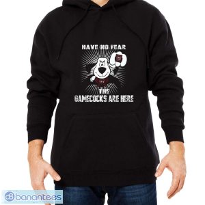 Have No Fear The South Carolina Gamecocks Are Here Funny Black T Shirt Sweatshirt For Fans - Men Black Hoodie