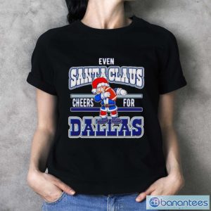Dallas Cowboys even Santa Claus cheers for NFL Christmas shirt - Ladies T-Shirt
