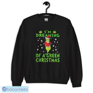 Santa Grinch I’m dreaming of a green Christmas shirt - Unisex Crewneck Sweatshirt
