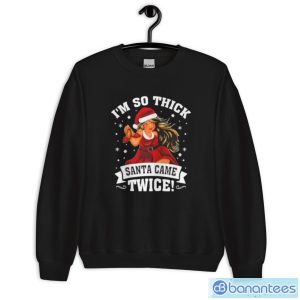 3XETge2A im so thick santa came twice christmas shirt 2 1 300x300 image I’m So Thick Santa Came Twice Christmas Shirt - Unisex Crewneck Sweatshirt