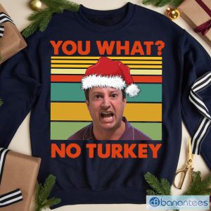 You What No Turkey Christmas Shirt, Mark Corrigan Sweatshirt, Mark Corrigan Christmas T-Shirt Product Photo 1