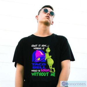 Admit it now working at taco bell would be boring without me grinch shirt - G500 Gildan T-Shirt