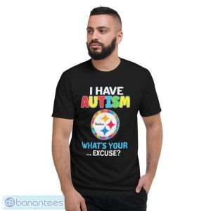 Design Pittsburgh Steelers I Have Autism Awareness What’s Your Excuse Shirt - Short Sleeve T-Shirt