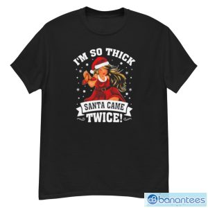 I’m So Thick Santa Came Twice Christmas Shirt - G500 Men’s Classic T-Shirt