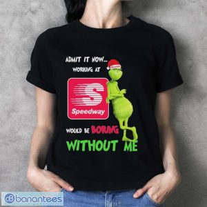 Santa Grinch Admit It Now Working At Speedway Would Be Boring Without Me Christmas Shirt - Ladies T-Shirt