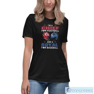 Kansas City Chiefs And Kansas City Royals I’m Chief For Football And A Royal For Baseball Shirt - Women's Relaxed Short Sleeve Jersey Tee