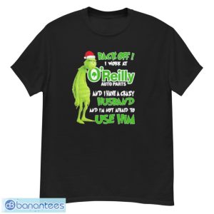 Santa Grinch back off I work at O’reilly and I have a crazy husband and I’m not afraid to use him Christmas shirt - G500 Men’s Classic T-Shirt