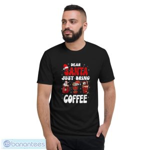 Dear Santa Just Bring Coffee Santa Hat Christmas Shirt - Short Sleeve T-Shirt