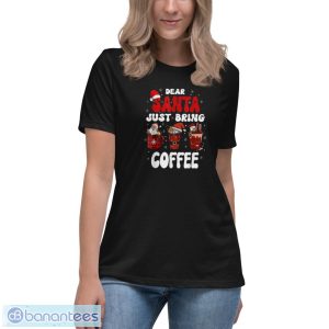AsMAO8zw dear santa just bring coffee santa hat christmas shirt 4 300x300 image Dear Santa Just Bring Coffee Santa Hat Christmas Shirt - Women's Relaxed Short Sleeve Jersey Tee