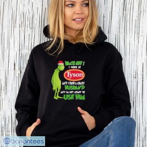 Santa Grinch back off I work at Tyson and I have a crazy husband and I’m not afraid to use him Christmas shirt - Unisex Hoodie