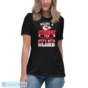 Being A Kansas City Chiefs Fan Is Not A Choice It’s My Blood Shirt - Women's Relaxed Short Sleeve Jersey Tee