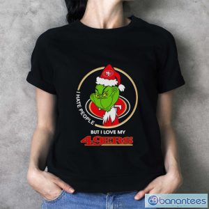 Grinch I hate people but I love my San Francisco 49ers Christmas shirt - Ladies T-Shirt