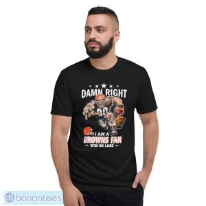 Damn Right I Am A Cleveland Browns Fan Win Or Lose Shirt - Short Sleeve T-Shirt
