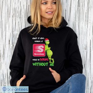 Santa Grinch Admit It Now Working At Speedway Would Be Boring Without Me Christmas Shirt - Unisex Hoodie