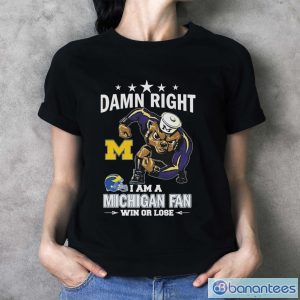 Damn Right I Am A Michigan Wolverines Fan Win Or Lose Shirt - Ladies T-Shirt