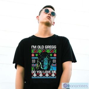 I’m Old Gregg Do You Love Me Ugly Christmas Shirt - G500 Gildan T-Shirt