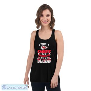 Being A Kansas City Chiefs Fan Is Not A Choice It’s My Blood Shirt - Women's Flowy Racerback Tank