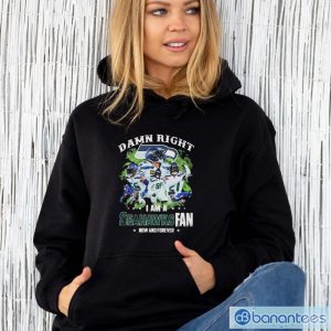 NFL Damn Right I Am A Seattle Seahawks Fan Now And Forever 2023 Shirt - Unisex Hoodie