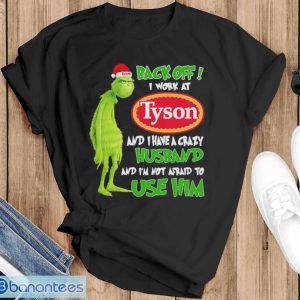 Santa Grinch back off I work at Tyson and I have a crazy husband and I’m not afraid to use him Christmas shirt - Black T-Shirt