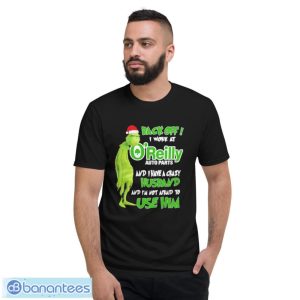 Santa Grinch back off I work at O’reilly and I have a crazy husband and I’m not afraid to use him Christmas shirt - Short Sleeve T-Shirt