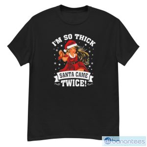 I’m So Thick Santa Came Twice Christmas Shirt - G500 Men’s Classic T-Shirt