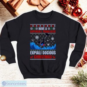Have Supercali Fragilistic Expiali Docious Christmas Ugly Shirt Product Photo 1