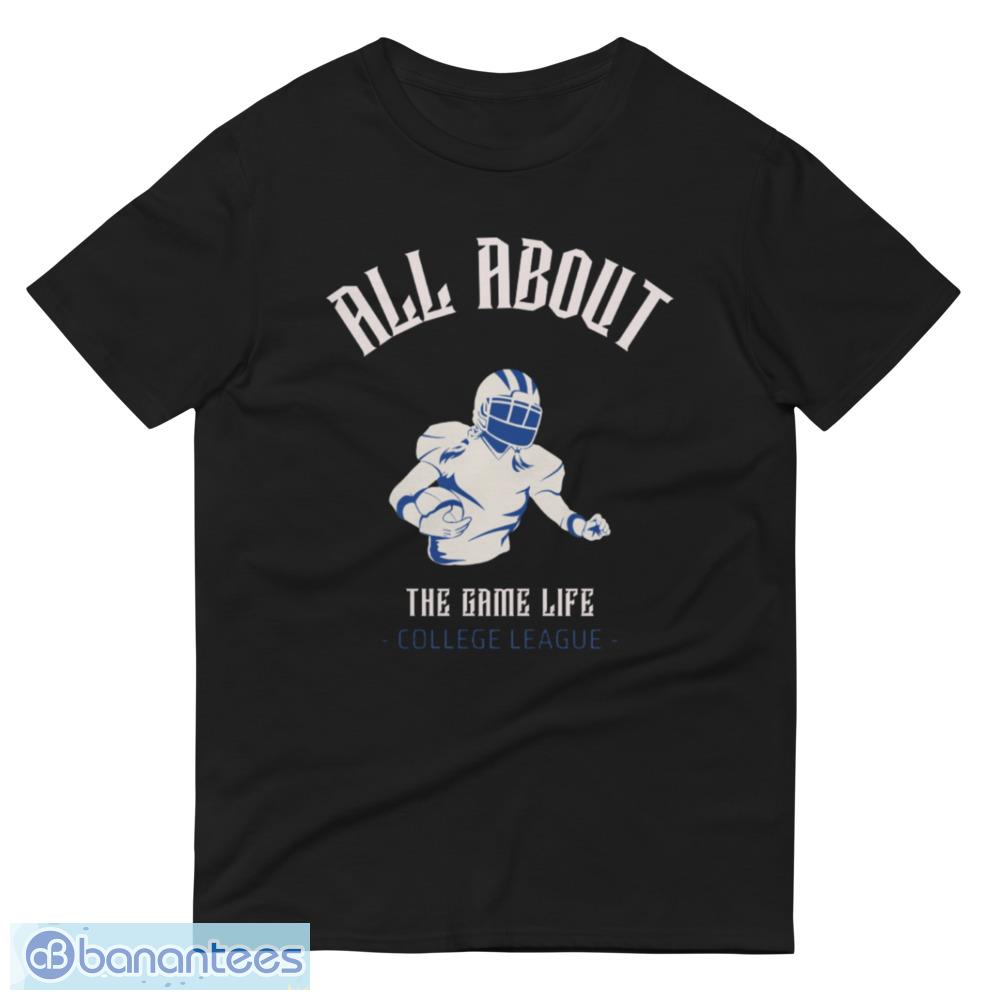 all-about-the-game-life-college-league-t-shirt-christmas-sweatshirt-4.jpeg All About The Game Life College League T Shirt, Christmas Sweatshirt - 980 Lightweight Fashion Short Sleeve T-Shirt