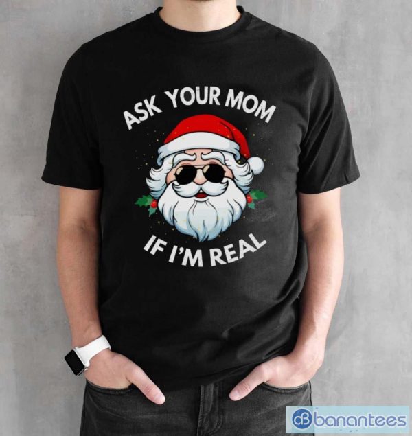 Ask your mom If I'm real t-shirt - Black Unisex T-Shirt