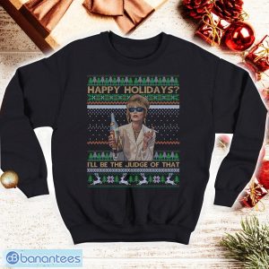 Happy Holidays I’ll Be The Judge Of That Ugly Xmas Shirt Tshirt,Patsy Stone Happy Holidays Shirt Product Photo 1
