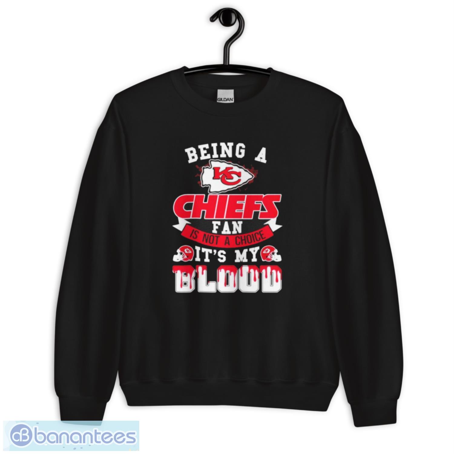 being a kansas city chiefs fan is not a choice its my blood shirt 2 image Being A Kansas City Chiefs Fan Is Not A Choice It’s My Blood Shirt - Unisex Crewneck Sweatshirt