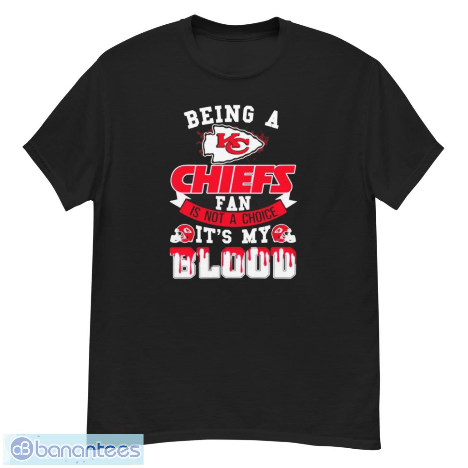 being a kansas city chiefs fan is not a choice its my blood shirt image Being A Kansas City Chiefs Fan Is Not A Choice It’s My Blood Shirt - G500 Men’s Classic T-Shirt