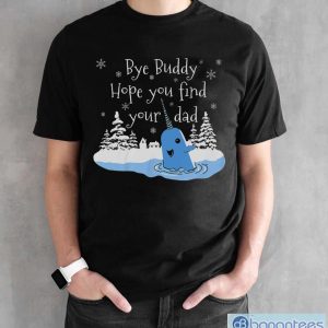 Bye Buddy Hope You Find Your Dad Sweatshirt, Whale Buddy ShirtBye Buddy Hope You Find Your Dad Sweatshirt, Whale Buddy Shirt - Black Unisex T-Shirt
