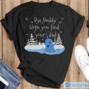 Bye Buddy Hope You Find Your Dad Sweatshirt, Whale Buddy ShirtBye Buddy Hope You Find Your Dad Sweatshirt, Whale Buddy Shirt - Black T-Shirt