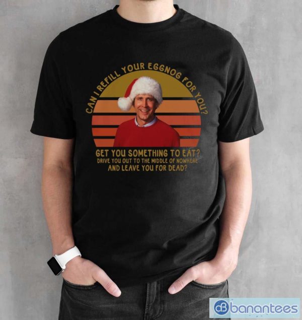 Can I Refill Your Eggnog For You Shirts, Clark Griswold Xmas Vacation Shirt - Black Unisex T-Shirt