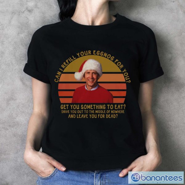 Can I Refill Your Eggnog For You Shirts, Clark Griswold Xmas Vacation Shirt - Ladies T-Shirt