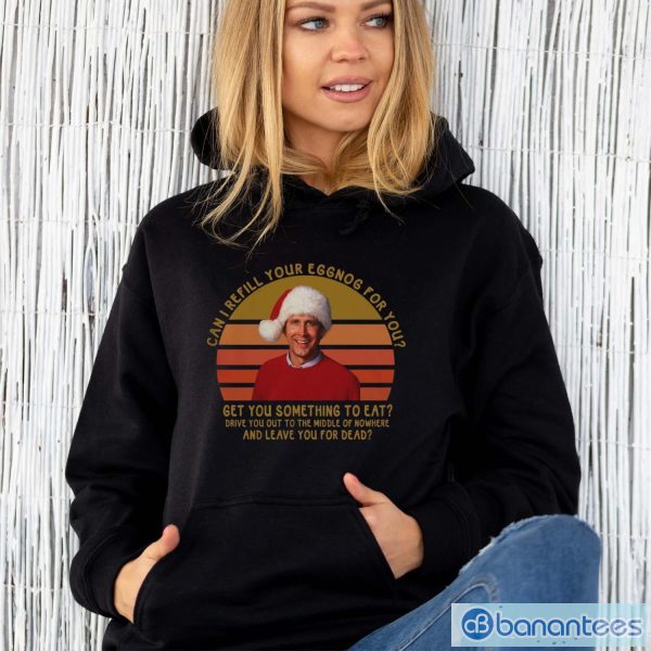 Can I Refill Your Eggnog For You Shirts, Clark Griswold Xmas Vacation Shirt - Unisex Hoodie