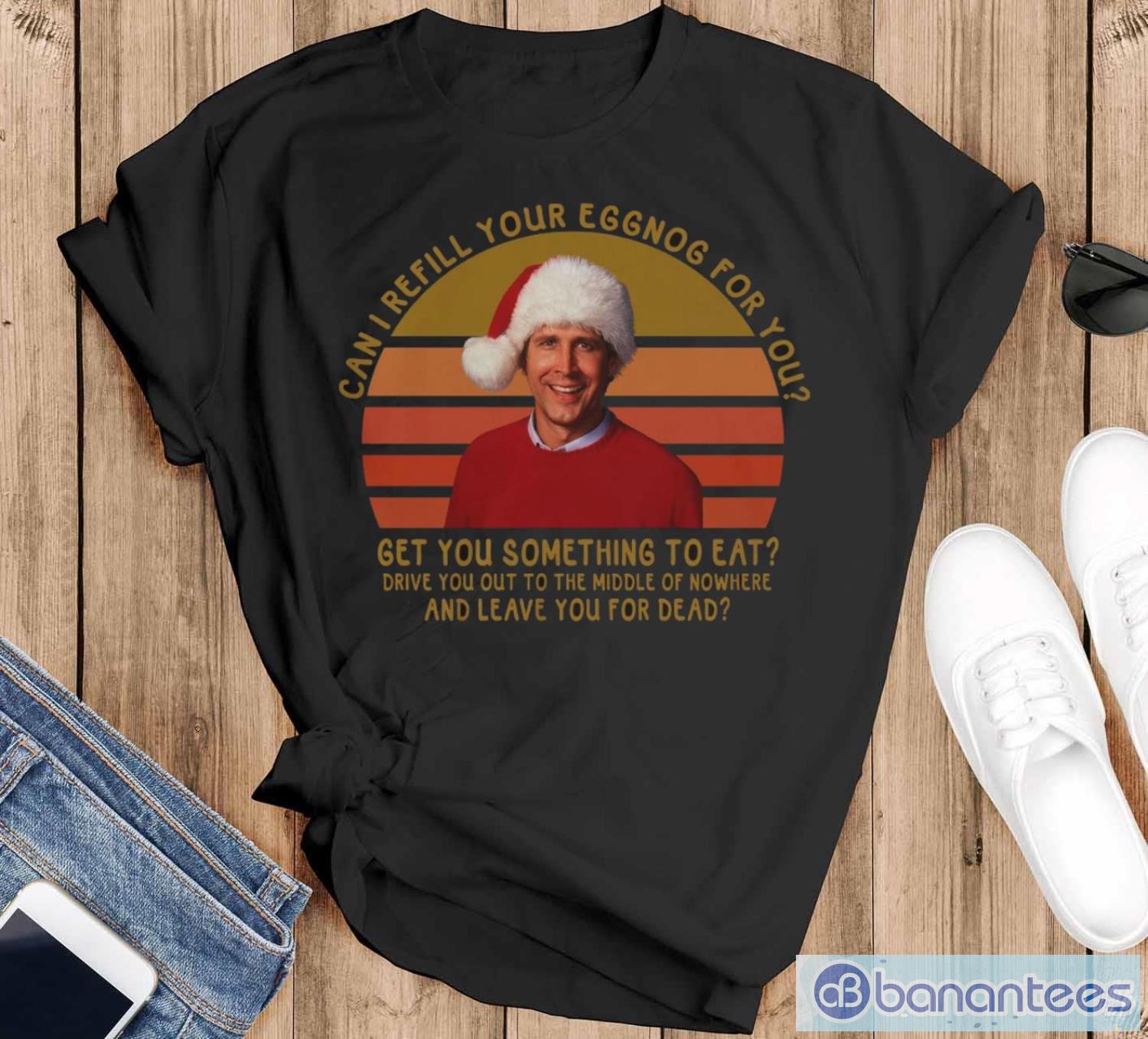 can i refill your eggnog for you shirts clark griswold xmas vacation shirt image Can I Refill Your Eggnog For You Shirts, Clark Griswold Xmas Vacation Shirt - Black T-Shirt