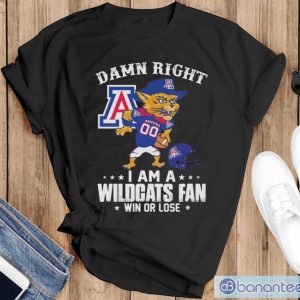 Damn Right I Am A Arizona Wildcats Mascot Fan Win Or Lose Shirt - Black T-Shirt