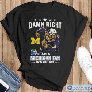 Damn Right I Am A Michigan Wolverines Fan Win Or Lose Shirt - Black T-Shirt