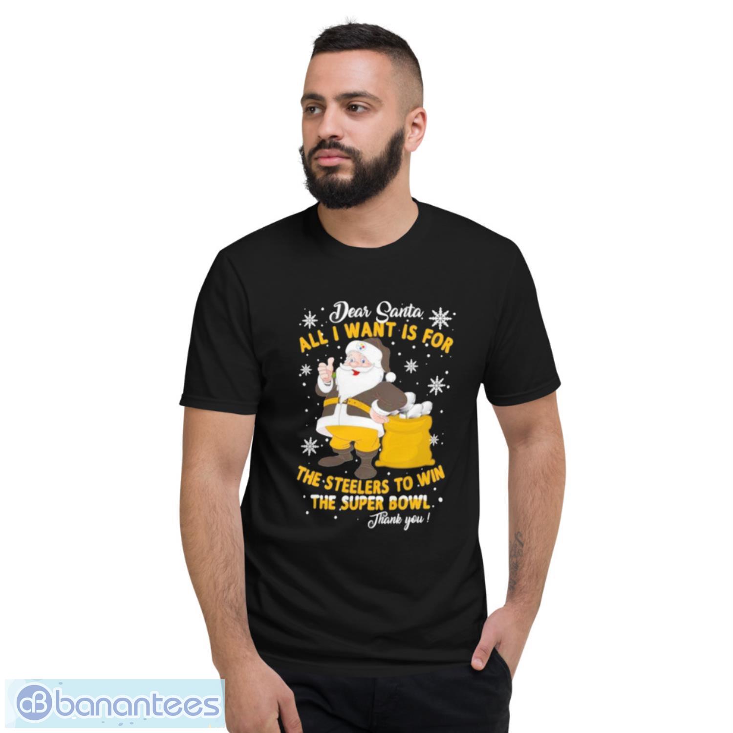 dear-santa-all-i-want-is-for-the-steelers-to-win-the-super-bowl-thank-you-christmas-shirt-1.jpeg Dear Santa All I Want Is For The Steelers To Win The Super Bowl Thank You Christmas Shirt - Short Sleeve T-Shirt