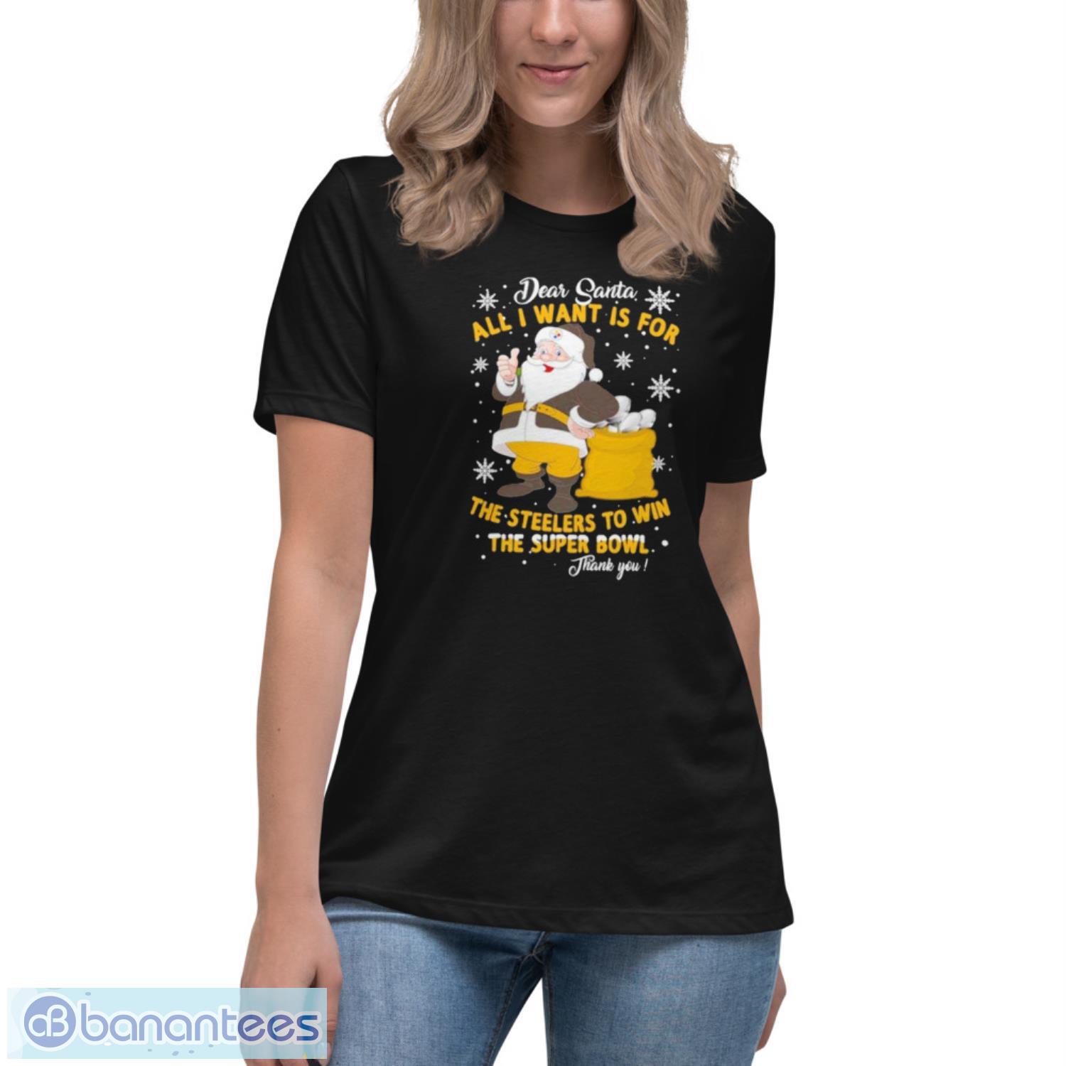 dear-santa-all-i-want-is-for-the-steelers-to-win-the-super-bowl-thank-you-christmas-shirt-4.jpeg Dear Santa All I Want Is For The Steelers To Win The Super Bowl Thank You Christmas Shirt - Women's Relaxed Short Sleeve Jersey Tee