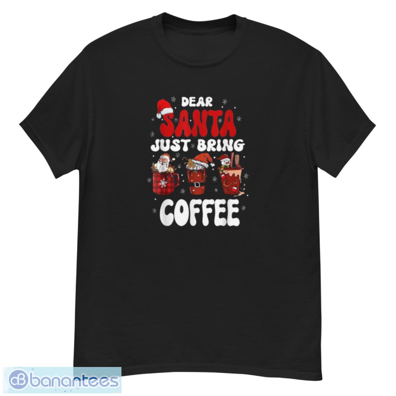 dear-santa-just-bring-coffee-santa-hat-christmas-shirt.jpeg Dear Santa Just Bring Coffee Santa Hat Christmas Shirt - G500 Men’s Classic T-Shirt