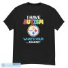 Design Pittsburgh Steelers I Have Autism Awareness What’s Your Excuse Shirt - G500 Men’s Classic T-Shirt